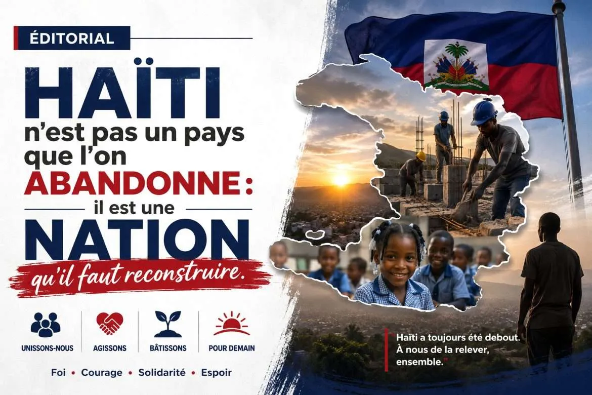 Haïti n’est pas une terre à fuir ni une nation à abandonner. Elle est un pays à reconstruire, ensemble.